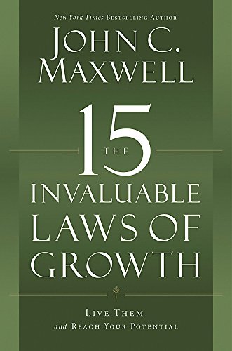 The 15 Invaluable Laws of Growth: Live Them and Reach Your Potential