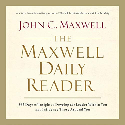 The Maxwell Daily Reader: 365 Days of Insight to Develop the Leader Within You and Influence Those Around You